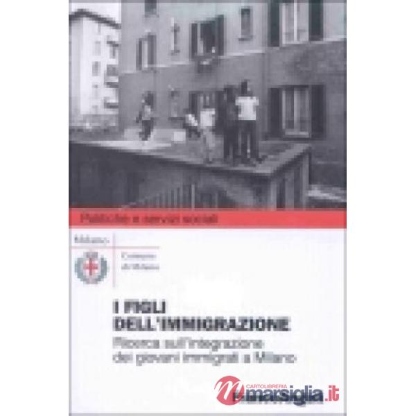 Figli dell'immigrazione. Ricerca sull'integrazione dei giovani immigrati a Milan