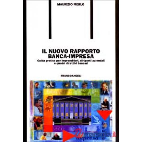 Nuovo rapporto banca-impresa. Guida pratica per imprenditori, dirigenti aziendal