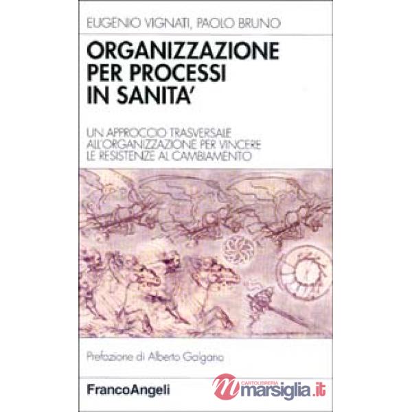 Organizzazione per processi in sanità. Un approccio trasversale all'organizzazio