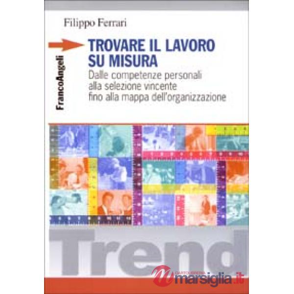 Trovare il lavoro su misura. Dalle competenze personali alla selezione vincente 