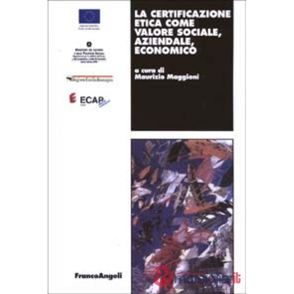 Certificazione etica come valore sociale, aziendale, economico (La)