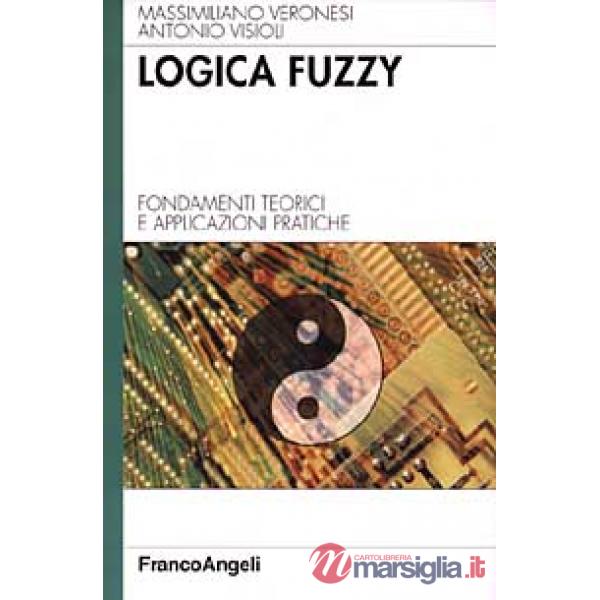 Logica Fuzzy. Fondamenti teorici e applicazioni pratiche