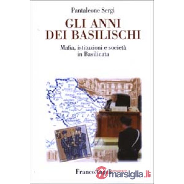 Anni dei Basilischi. Mafia, istituzioni e società in Basilicata (Gli)