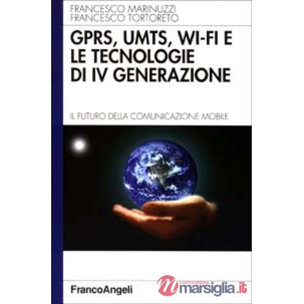 GPRS, UMTS, WI-FI e le tecnologie di IV generazione. Il futuro della comunicazi