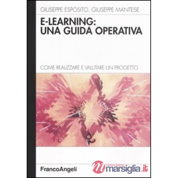 E-learning: una guida operativa. Come realizzare e valutare un progetto