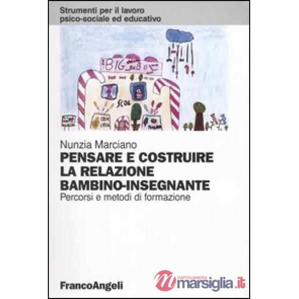 Pensare e costruire la relazione bambino-insegnante. Percorsi e metodi di formaz