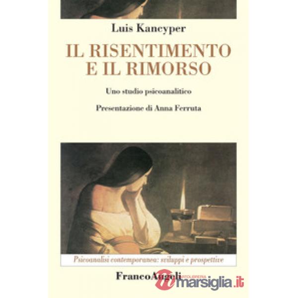 Risentimento e il rimorso. Uno studio psicoanalitico (Il)