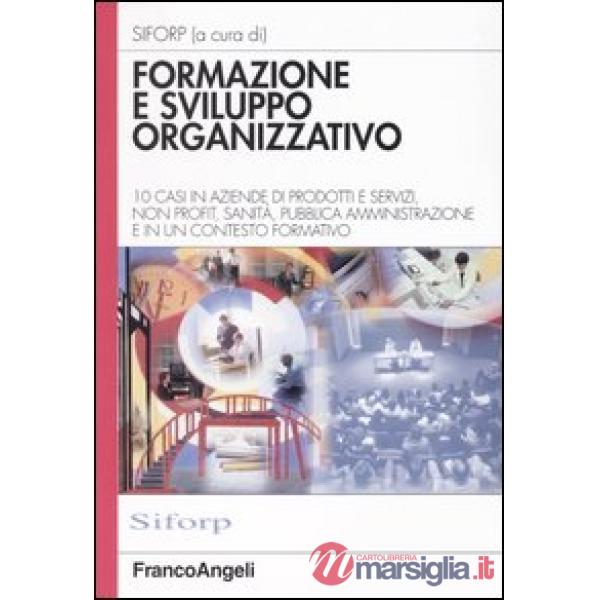 Formazione e sviluppo organizzativo. 10 casi in aziende di prodotti e servizi, n
