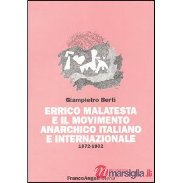 Errico Malatesta e il movimento anarchico italiano e internazionale. 1872-1932