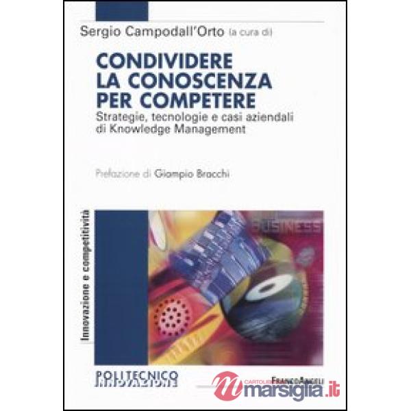Condividere la conoscenza per competere. Strategie, tecnologie e casi aziendali 