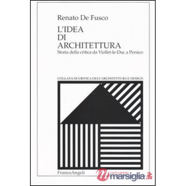 Idea di architettura. Storia della critica da Viollet-le- Duc a Persico (L')