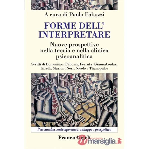 Forme dell'interpretare. Nuove prospettive nella teoria e nella clinica psicoanalitica