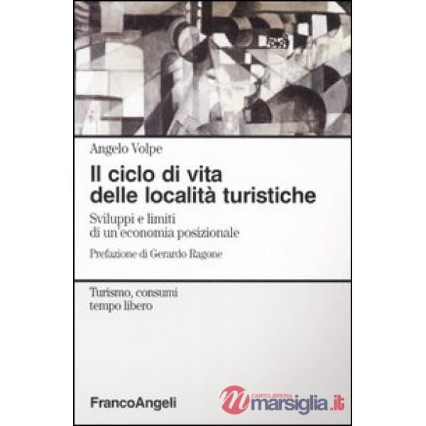 Ciclo di vita delle località turistiche. Sviluppi e limiti di un'economia posizionale (Il)