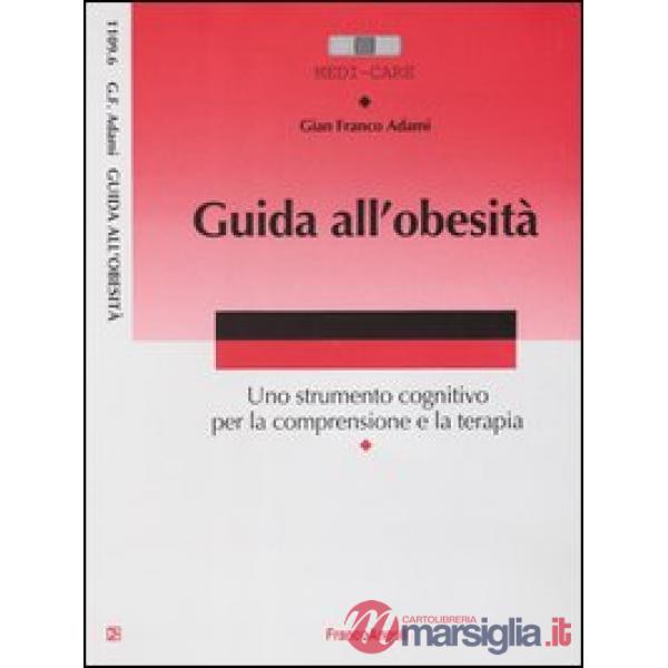 Guida all'obesità. Uno strumento cognitivo per la comprensione e la terapia
