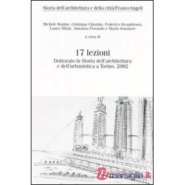Diciassette lezioni. Dottorato in Storia dell'architettura e dell'urbanistica a Torino, 2002