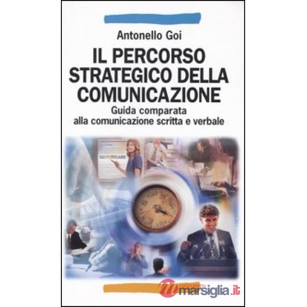 Percorso strategico della comunicazione. Guida comparata alla comunicazione scri