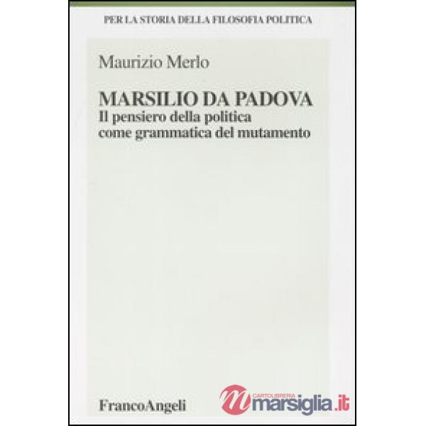 Marsilio da Padova. Il pensiero della politica come grammatica del mutamento