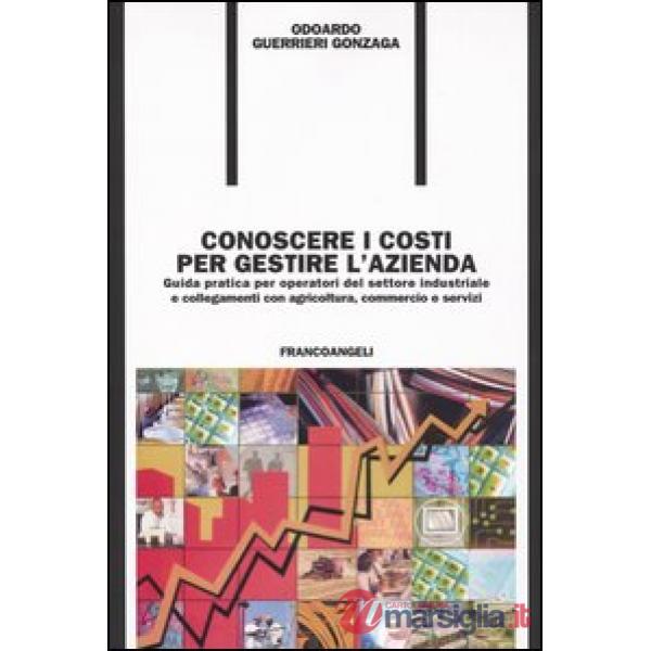 Conoscere i costi per gestire l'azienda. Guida pratica per operatori del settore