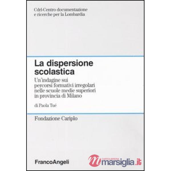 Dispersione scolastica. Un'indagine sui percorsi formativi irregolari nelle scuo