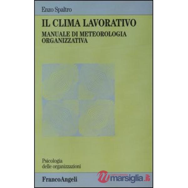 Clima lavorativo. Manuale di meteorologia organizzativa (Il)