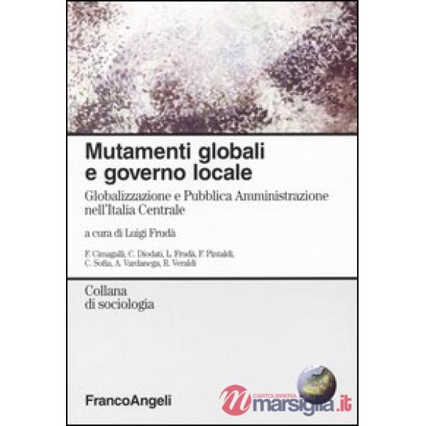 Mutamenti globali e governo locale. Globalizzazione e Pubblica Amministrazione nell'Italia Centrale