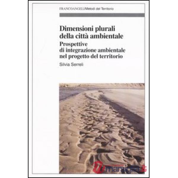 Dimensioni plurali della città ambientale. Prospettive d'integrazione ambientale nel progetto del territorio