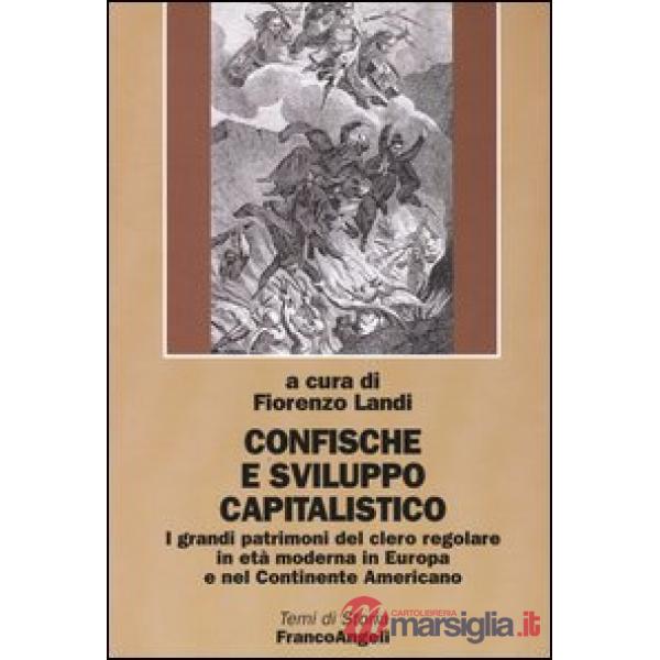 Confische e sviluppo capitalistico. I grandi patrimoni del clero regolare in età moderna in Europa e nel continente americano