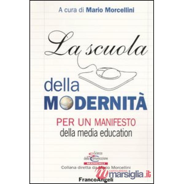 Scuola della modernità. Per un manifesto della media education (La)