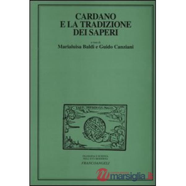 Cardano e la tradizione dei saperi. Atti del Convegno internazionale di studi (Milano, 23-25 maggio 2002)