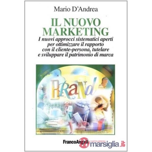 Nuovo marketing. I nuovi approcci sistematici aperti per ottimizzare il rapporto