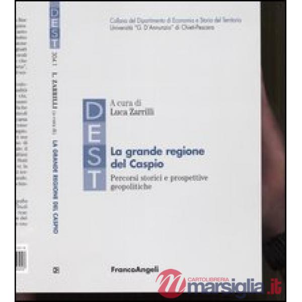 Grande regione del Caspio. Percorsi storici e prospettive geopolitiche (La)