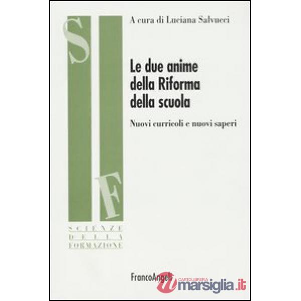 Due anime della Riforma della scuola. Nuovi curriculi e nuovi saperi (Le)
