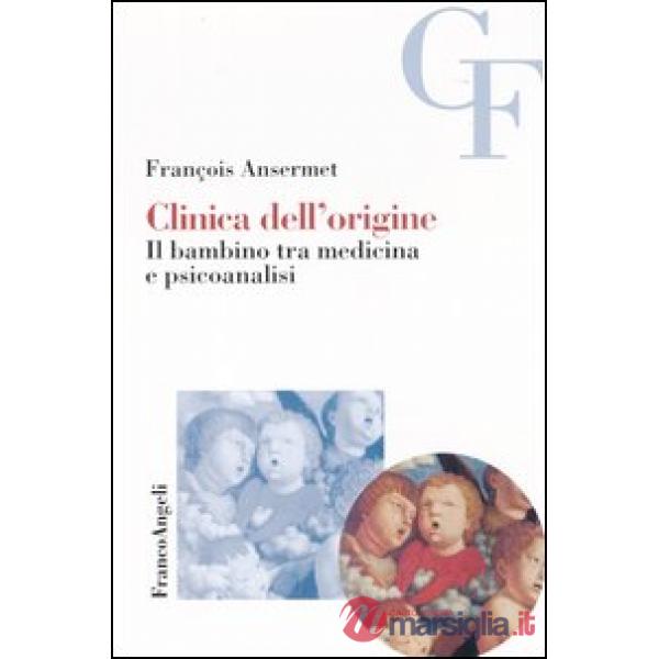 Clinica dell'origine. Il bambino tra medicina e psicoanalisi