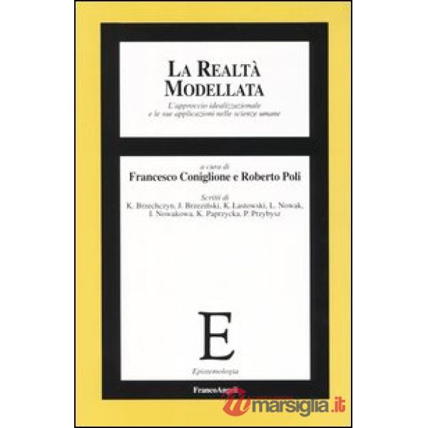 Realtà modellata. L'approccio idealizzazionale e le sue applicazioni nelle scien