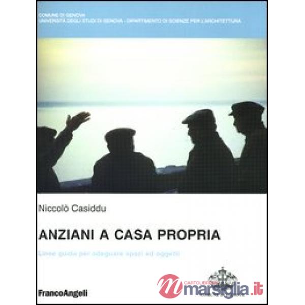 Anziani a casa propria. Linee guida per adeguare spazi ed oggetti