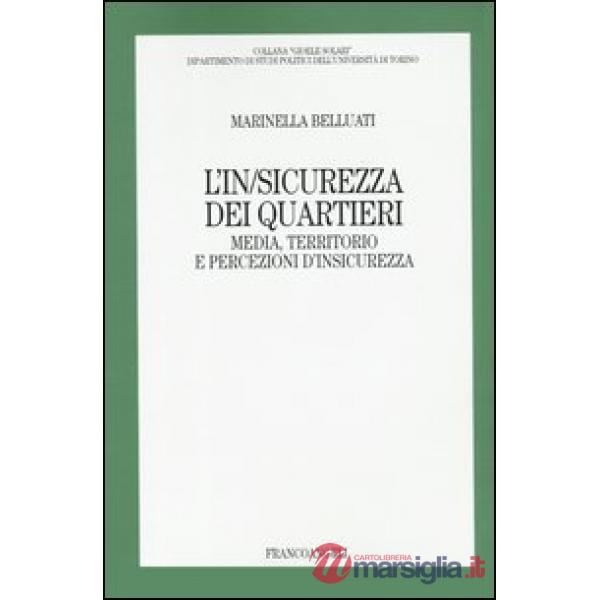 In/sicurezza dei quartieri. Media, territorio e percezioni d'insicurezza (L')