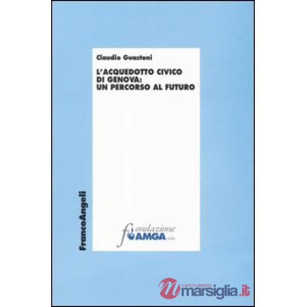 Acquedotto civico di Genova: un percorso al futuro (L')