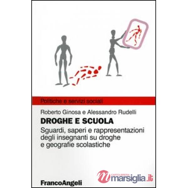 Droghe e scuola. Sguardi, saperi e rappresentazioni degli insegnanti su droghe e