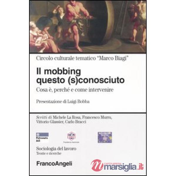Mobbing questo (s)conosciuto. Cosa è, perché e come intervenire (Il)