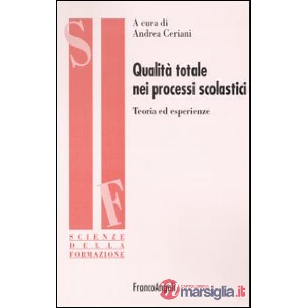 Qualità totale nei processi scolastici. Teoria ed esperienze