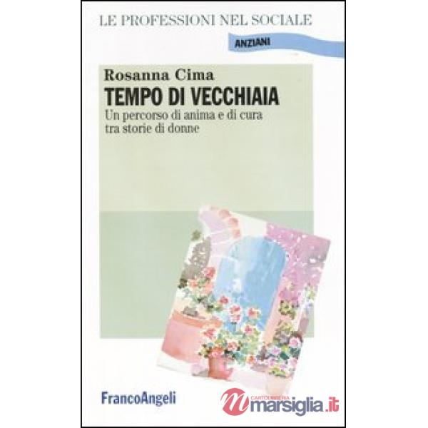 Tempo di vecchiaia. Un percorso di anima e di cura tra storie di donne
