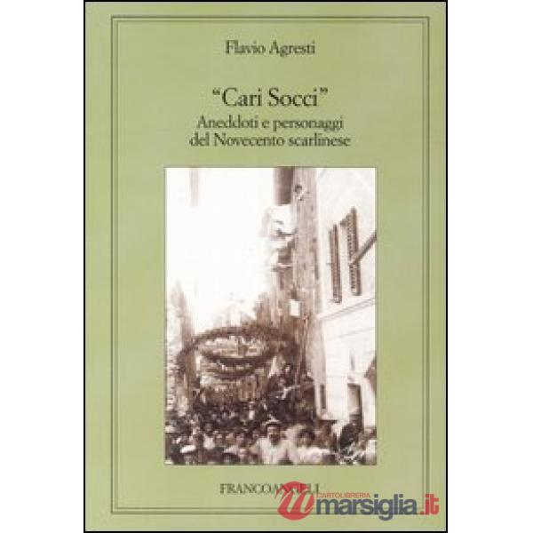 Cari Socci. Aneddoti e personaggi del Novecento scarlinese
