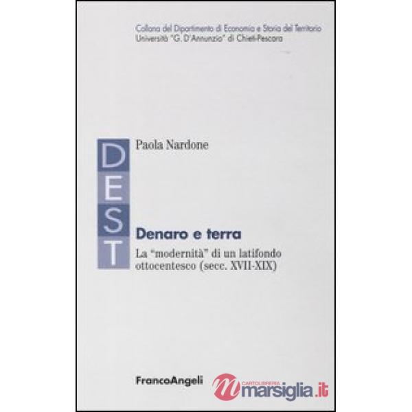 Denaro e terra. La «modernità» di un latifondo ottocentesco (secc. XVII-XIX)
