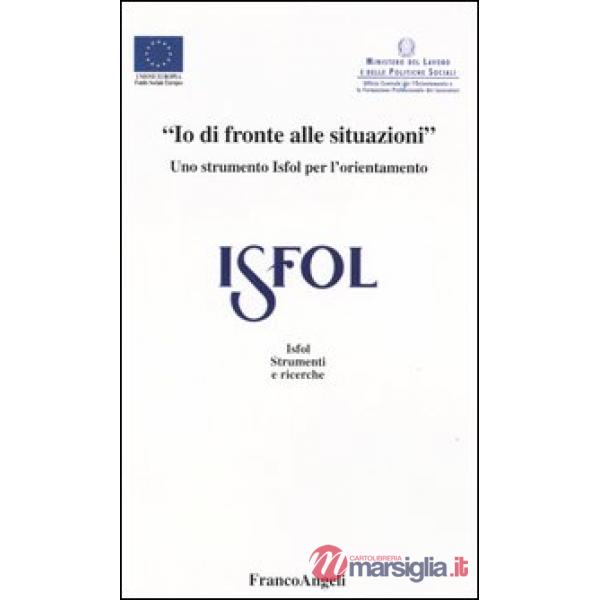 Io di fronte alle situazioni. Uno strumento Isfol per l'orientamento