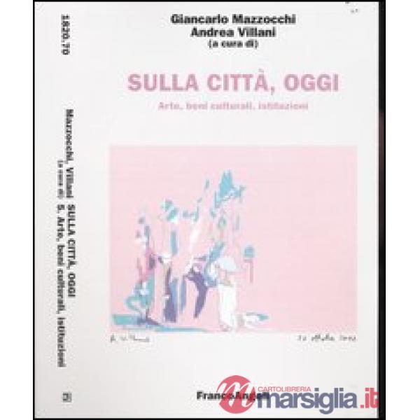 Sulla città, oggi. 5. Arte, beni culturali, istituzioni