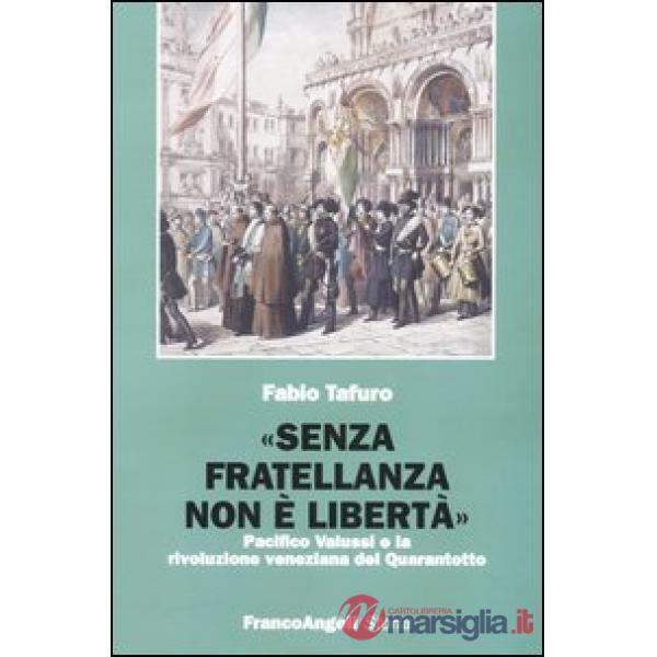 «Senza fratellanza non è libertà». Pacifico Valussi e la rivoluzione veneziana del Quarantotto