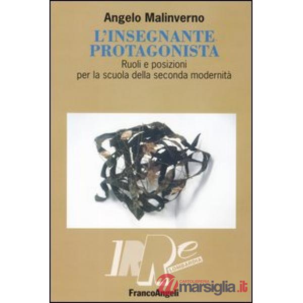 Insegnante protagonista. Ruoli e posizioni per la scuola della seconda modernità