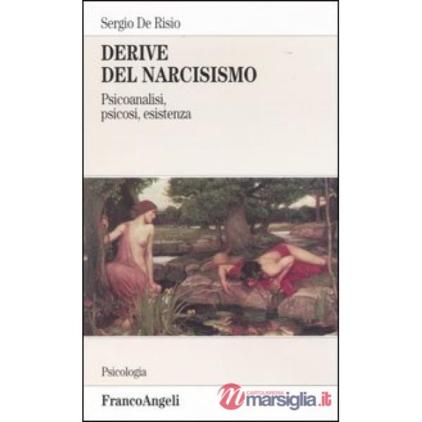 Derive del narcisismo. Psicoanalisi, psicosi, esistenza