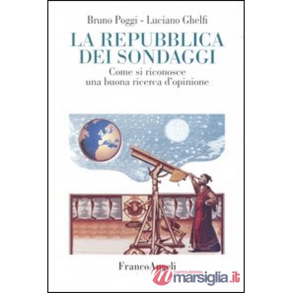 Repubblica dei sondaggi. Come si riconosce una buona ricerca d'opinione (La)
