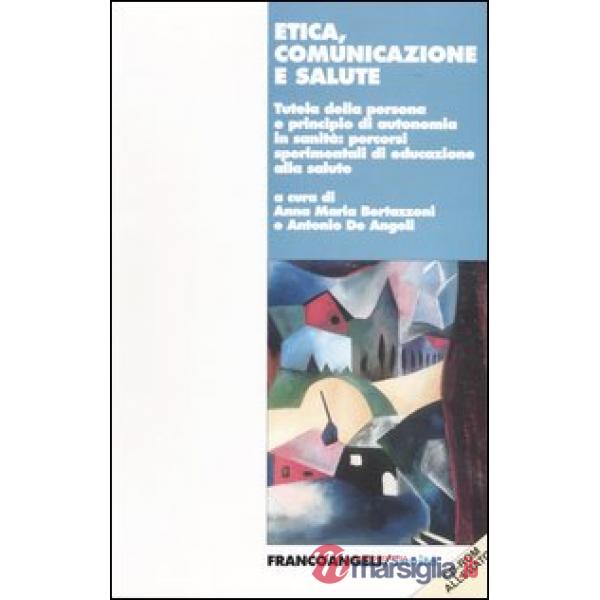 Etica, comunicazione e salute. Tutela della persona e principio di autonomia in 